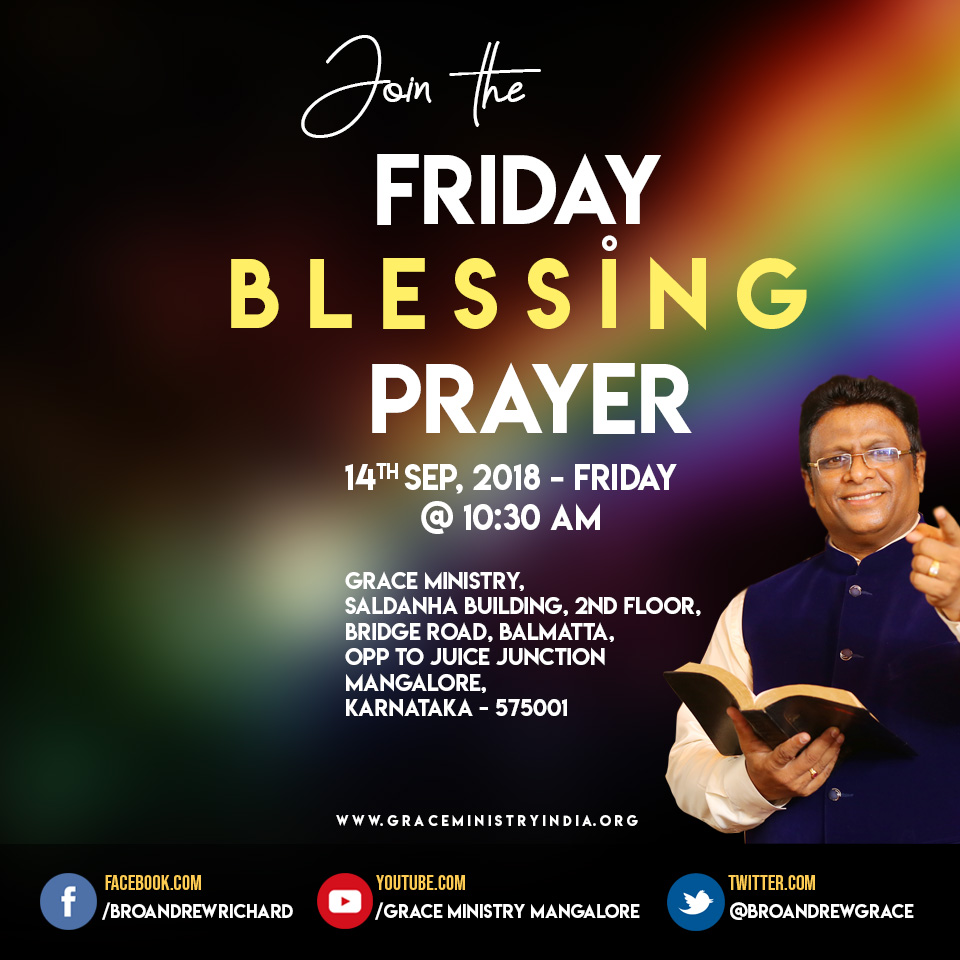 Join the Friday Blessing Prayer of Bro Andrew Richard at Prayer Center of Grace Ministry in Balmatta in Mangalore on Sep 14, 2018, at 10:30 AM. Come and be Blessed.